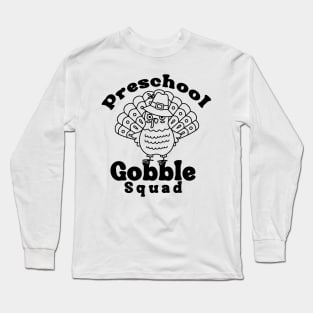 Preschool Gobble Squad,Preschool Gobble Squad Cute Turkey Thanksgiving Teacher Long Sleeve T-Shirt